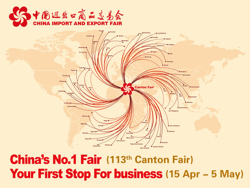 China's No. 1 Fair. Your First Stop For business. 113th Canton Fair. April 15 to May.  (PRNewsFoto/China Import and Export Fair (Canton Fair))
