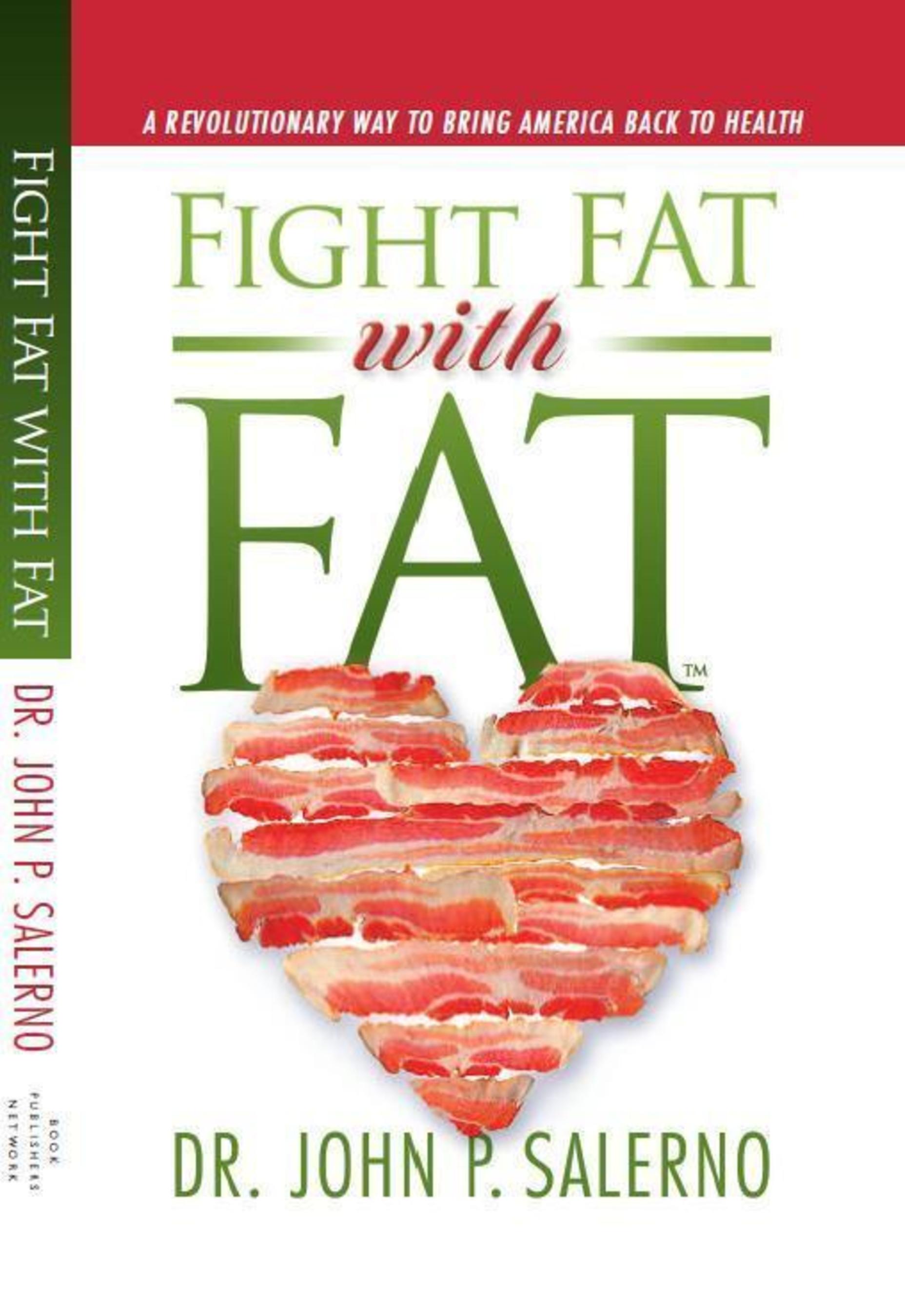 Cover of Dr. John P Salerno's newly released book, Fight Fat with Fat (PRNewsFoto/Dr. John P Salerno)
