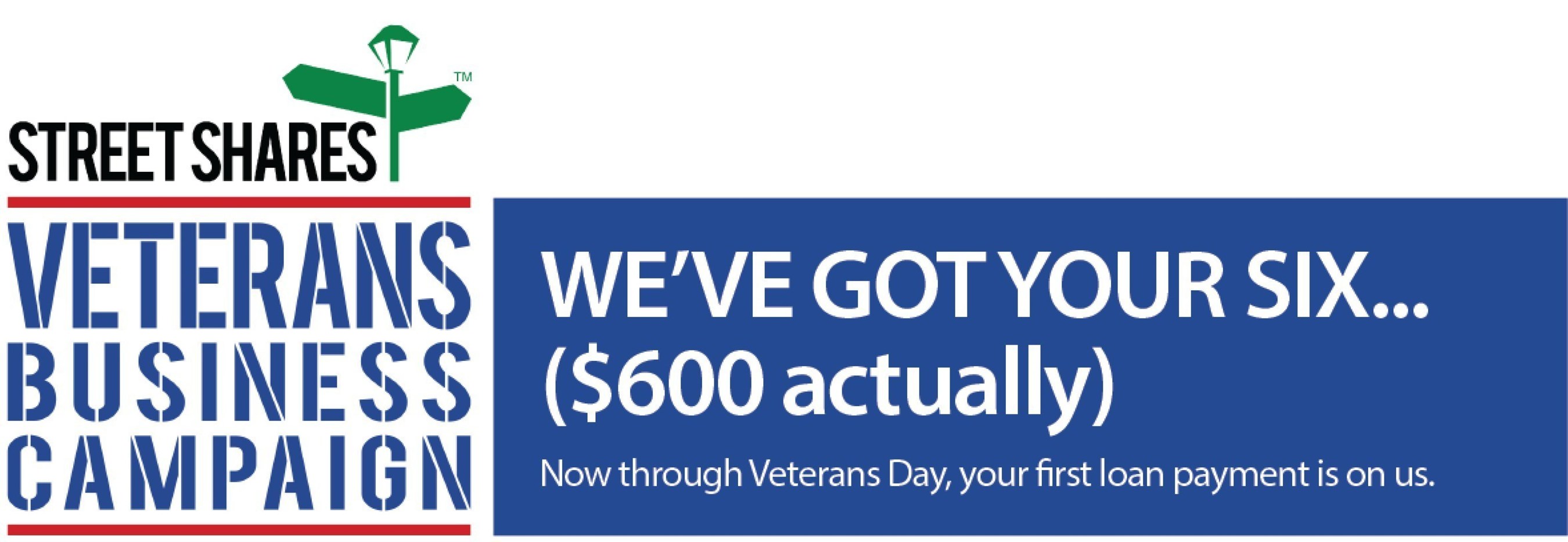 To celebrate National Veterans Small Business Week and Veterans Day, StreetShares introduces 'GOT YOUR SIX' campaign, will cover first loan payment for veteran borrowers on StreetShares marketplace, up to $600