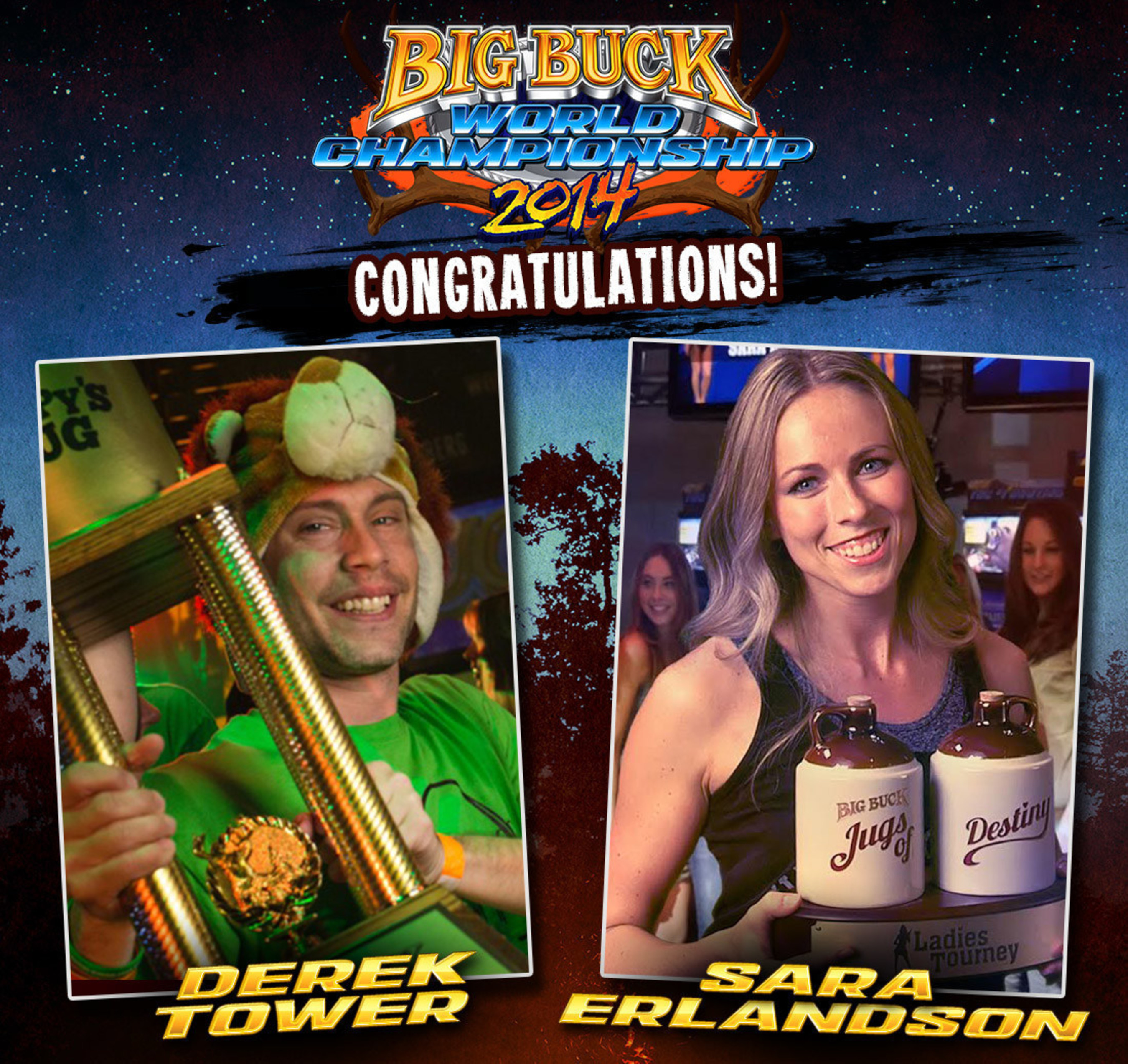 2014 Big Buck World Championship Winners, Sara Erlandson and Derek Tower! Sara Erlandson took home $5,000 in cash and the infamous Jugs of Destiny, while Derek Tower walked away with $15,000 big bucks and the legendary Pappy's Jug!