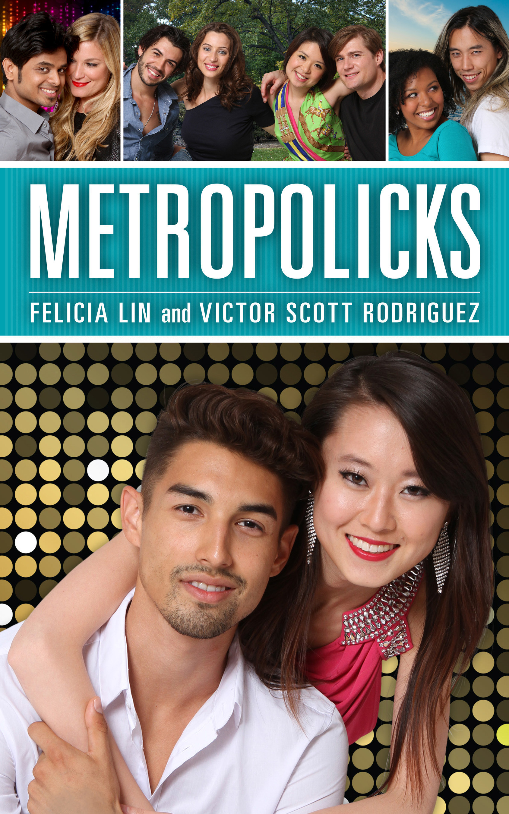 The novel METROPOLICKS centers around the dating adventures and misadventures of five main characters who are single, multi-ethnic, and live in Manhattan. With both male and female characters, the narration throughout the novel switches from a female character's perspective to a male character's. (PRNewsFoto/Lin and Rodriguez LLC)