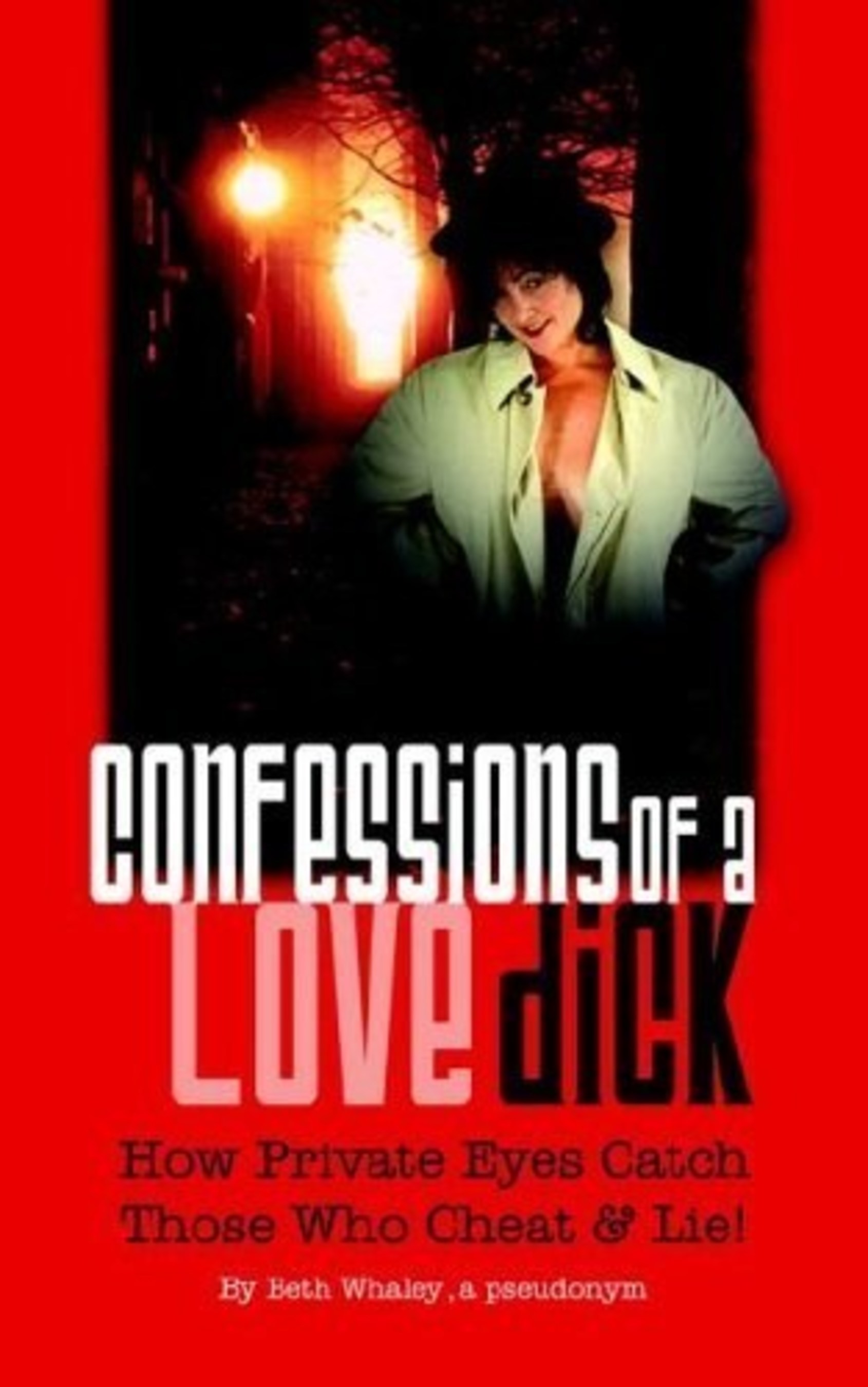 Confessions of a Love Dick- How Private Eyes Catch Those Who Cheat & Lie by Author BethAnne Whaley, is a guide to detecting infidelity. Her 2nd book reveals more about 2 intertwining sex industries- the Massage (body rub) & Call Girl biz. How hook ups are arranged became the content for her 2nd book with a catchy title: Confessions of a Backpage Masseuse Cum Courtesan which launches, you guessed it, Valentine's Day 2015. Advance .pdf copies are available for $10 by emailing lovedick4hire@aol.com or calling 865-209-0689. Reasonable, considering a happy ending or "Girl Friend Experience" costs 10X that.