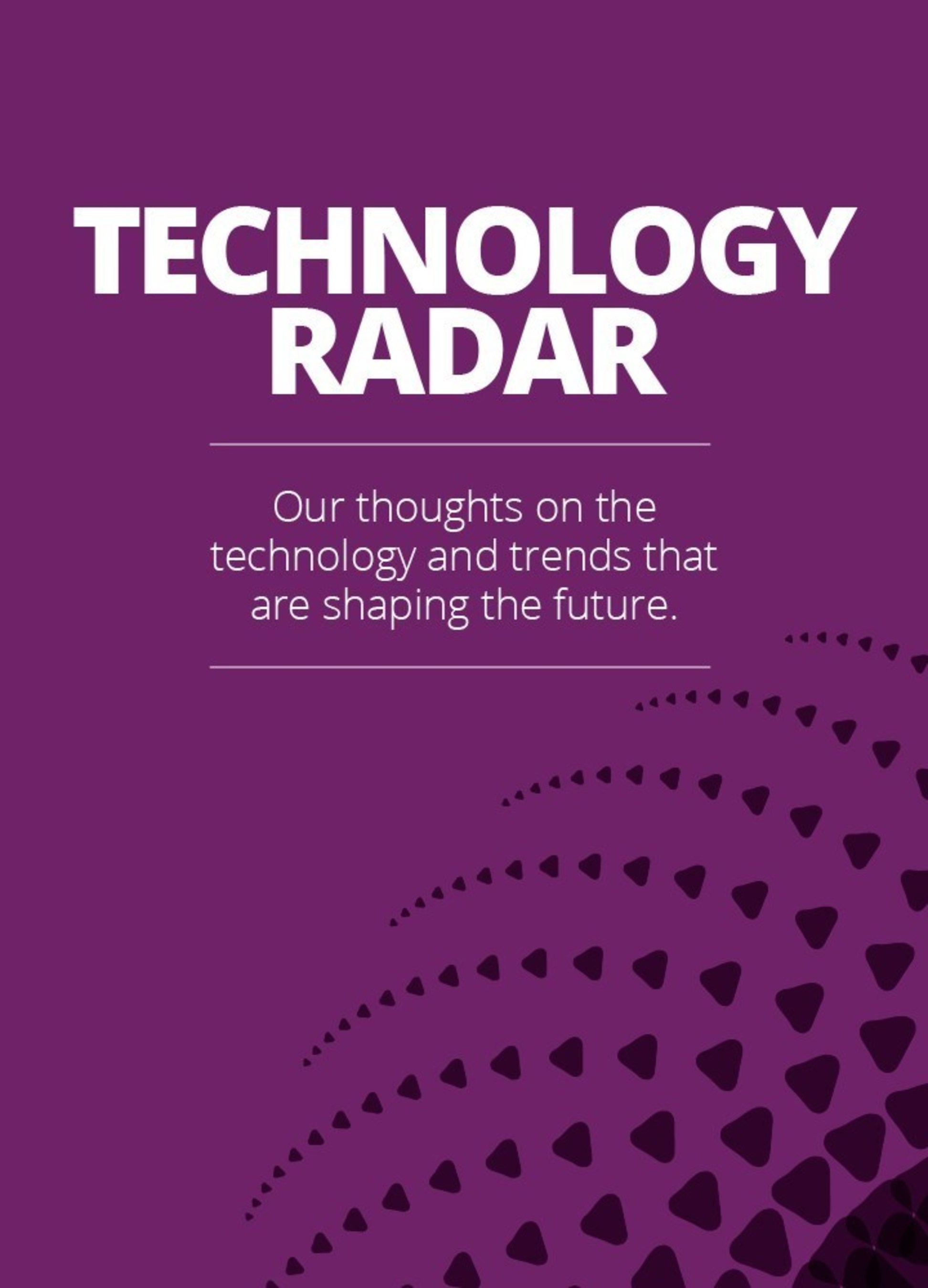 ThoughtWorks Technology Radar - Visit www.thoughtworks.com/radar to explore the interactive version or download a copy in PDF format.