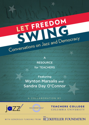 Let Freedom Swing: Conversations on Jazz and Democracy - A Resource for Teachers Featuring Sandra Day O'Connor and Wynton Marsalis