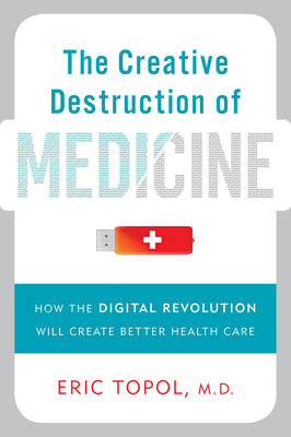 New eBook: "The Creative Destruction of Medicine" Heralds Biggest Shakeup in Health Care