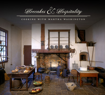 George Washington's Home Opens New Food Exhibition President's Day Weekend: Hoecakes &amp; Hospitality: Cooking with Martha Washington