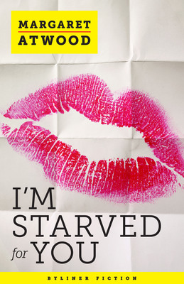 New Byliner Fiction by Margaret Atwood: I'm Starved for You