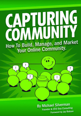 New Book "Capturing Community" by Michael Silverman Teaches Marketers How to Build a Dynamic Online Community