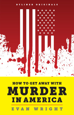 New Byliner Original: How to Get Away with Murder in America