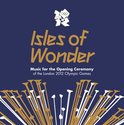 'Isles of Wonder - Music For The Opening Ceremony of the London 2012 Olympic Games'