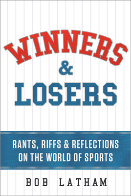 Greenleaf Book Group Press: Bob Latham Publishes First Book "Winners &amp; Losers: Rants, Riffs &amp; Reflections on the World of Sports"