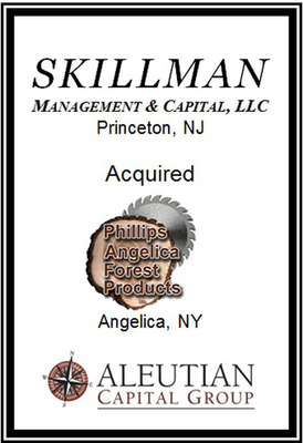 Aleutian Capital Group Advises Skillman Management &amp; Capital on Its Acquisition of Phillips Angelica Forest Products, Inc.