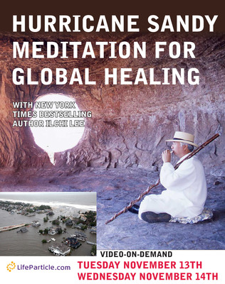 New Response to Hurricane Sandy is a Message of Hope and Global Healing Meditation from LifeParticle.com, Dahn Yoga and Ilchi Lee
