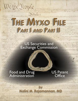 The Myxo File Part I and II Reveals the FDA Compliance Review, Senate Finance Committee Investigation, Congressional and White House Communication to Help the Patients, and the 3-Agency Chart Summarizing the FDA, US Patent Office and the SEC Disclosures