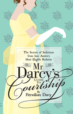 Jane Austen's Mr Darcy: This Arrogant Jerk Still Has Game with the Ladies -- but Shouldn't Women Know Better by Now?