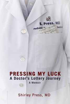Pediatric Emergency Medicine Physician, Author and Lottery Winner Dr. Shirley Press Proudly Announces Release of Her Memoir "Pressing My Luck"