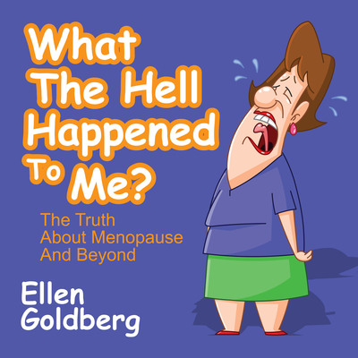 Hot Flash! What the Hell Happened to Me? The Truth about Menopause and Beyond!