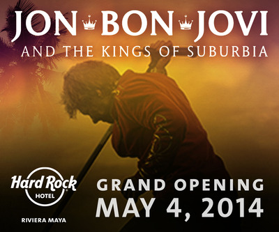 HARD ROCK HOTEL RIVIERA MAYA ANNOUNCES OFFICIAL GRAND OPENING EVENT WITH PERFORMANCE BY BON JOVI AND THE KINGS OF SUBURBIA