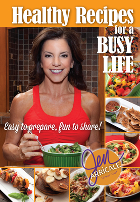 Healthy Recipes for a Busy Life: Easy to Prepare, Fun to Share! (PRNewsFoto/Jen Arricale)