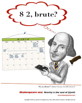 Zounds! Woot! Brevity is the Soul of (T)wit  8 2 Brute? The Bard's Tweeting and Shakespeare Sez Launches Cool Online Marketplace to celebrate Will's 450th