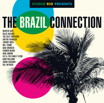 “Studio Rio Presents: The Brazil Connection” Digital Release Now Available; 12” Vinyl Due May 27th; CD Arrives On June 23rd