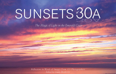 "Sunsets of 30A: The Magic of Light on the Emerald Coast" by Cindy Moskovitz is the first photography book to be published on sunsets in the 30A area in Northwest Florida.
