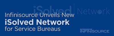 Infinisource Unveils New iSolved Network for Service Bureaus