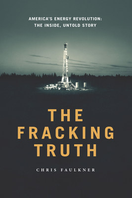 “The US will never run out of oil and natural gas. NEVER. Same goes for the rest of the world. Won’t happen,” says Dallas-based oil and gas executive Chris Faulkner in his new book, THE FRACKING TRUTH.