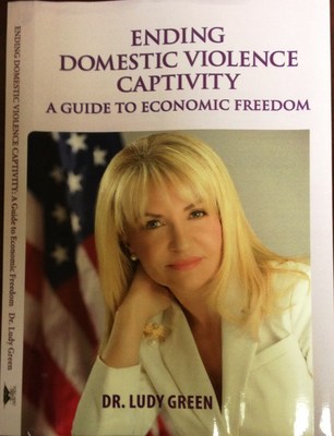 Domestic Violence Expert Dr. Ludy Green Provides "Road Map" For Womens' Independence In "Ending Domestic Violence Captivity: A Guide To Economic Freedom"