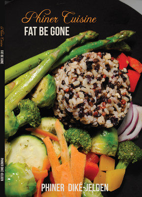 "Phiner Cuisine: Fat Be Gone" Teaches Readers How to Achieve Health and Wellbeing Through Better Food Choices