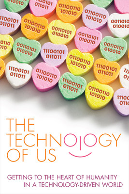 The Technology of Us, Getting to the Heart of Humanity in a Tech-Driven World
