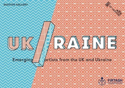Firtash Foundation and the Saatchi Gallery Announce the Launch of UK/raine the first Open Competition Worth GB£75,000 for Emerging Artists From the UK and Ukraine