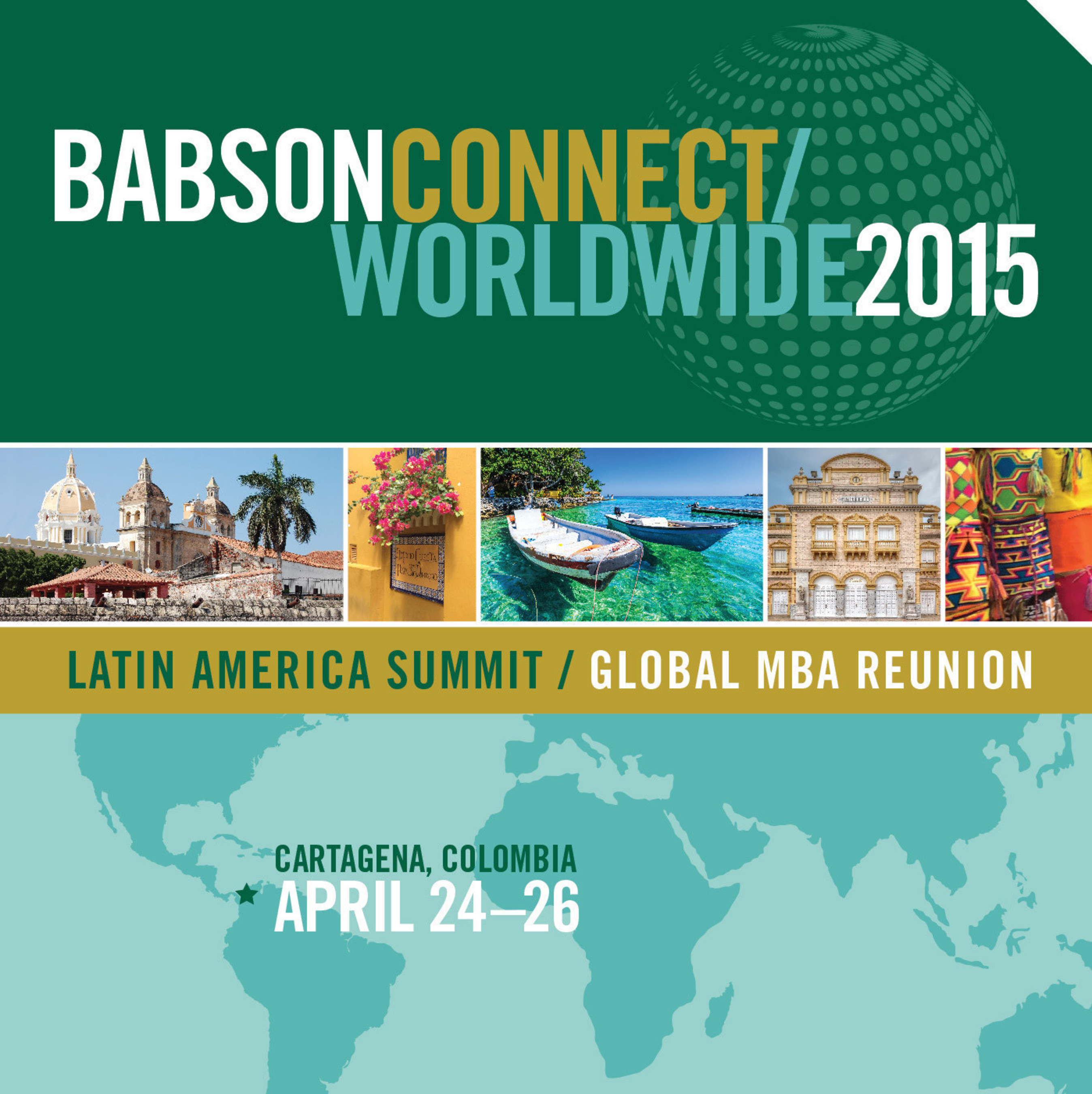 Babson College is hosting its inaugural Latin America Summit / Global Master of Business Administration Reunion -- Babson Connect: Worldwide -- an unprecedented opportunity for the global Babson community to gather and celebrate Entrepreneurship of All Kinds(R).   This global gathering is taking place April 24-26, 2015 in historic Cartagena, Colombia, a celebrated World Heritage city.