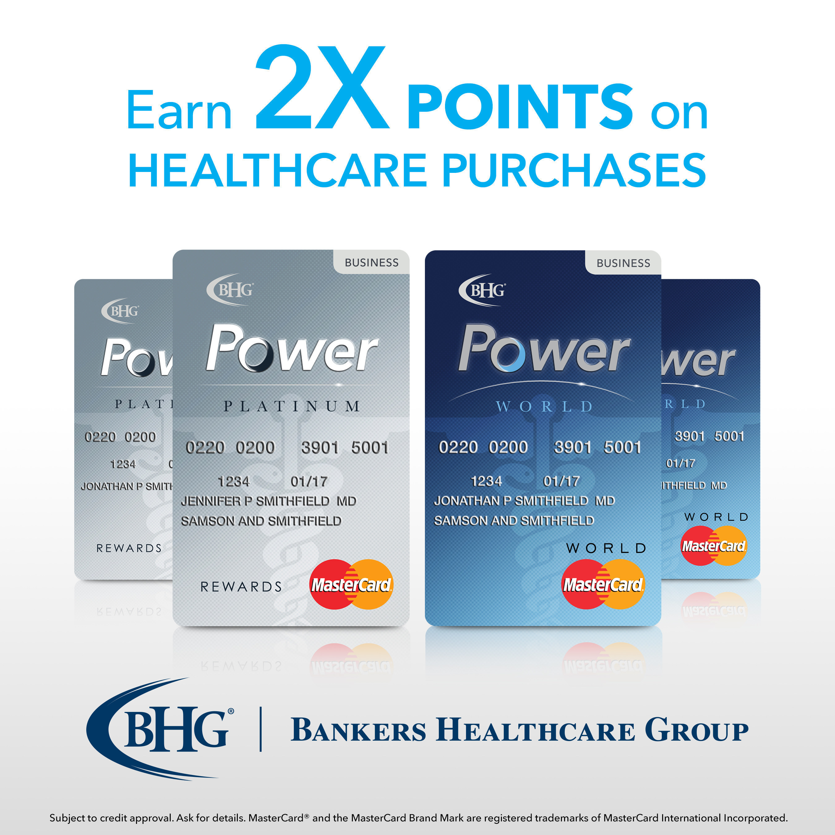 The BHG Power MasterCard(R) is designed with features and benefits exclusively for healthcare professionals. Platinum Rewards and World cardholders earn double rewards points on eligible healthcare-related purchases like medical equipment and supplies, continuing education, as well as association and membership fees.