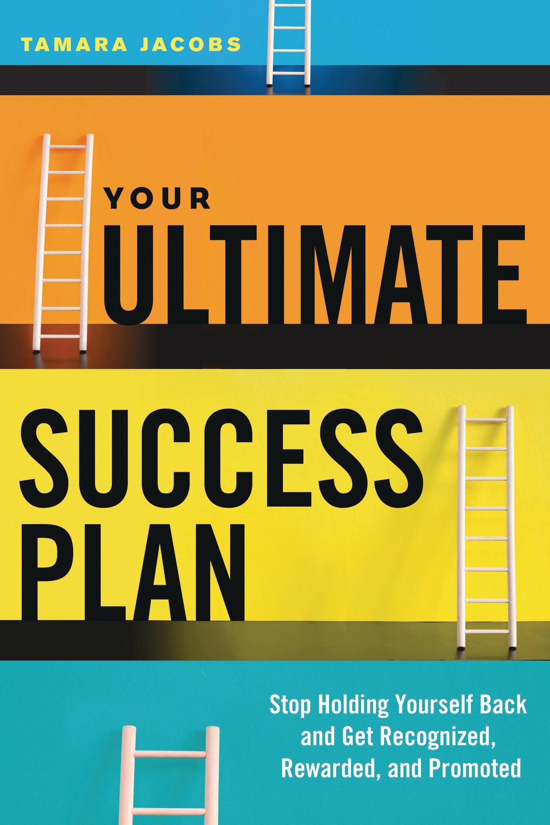 New Book by Best Selling Author Tamara Jacobs: "YOUR ULTIMATE SUCCESS PLAN"    Stop Holding Yourself Back and Get Recognized, Rewarded and Promoted  Published by Career Press, June 2015
