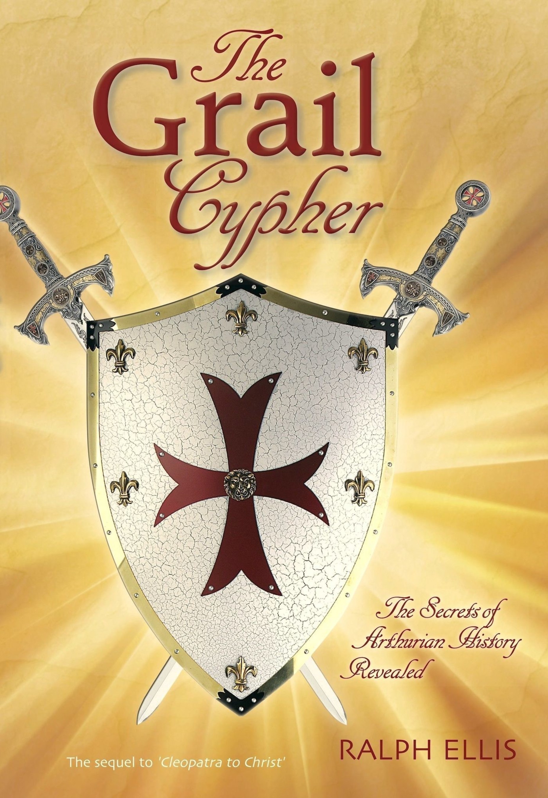 The Grail Cypher by Ralph Ellis: A revolutionary exploration of Arthurian history. This book demonstrates that the life of King Arthur was based upon the life of King Jesus of Judaea.  September 2015 release, by Edfu Books.