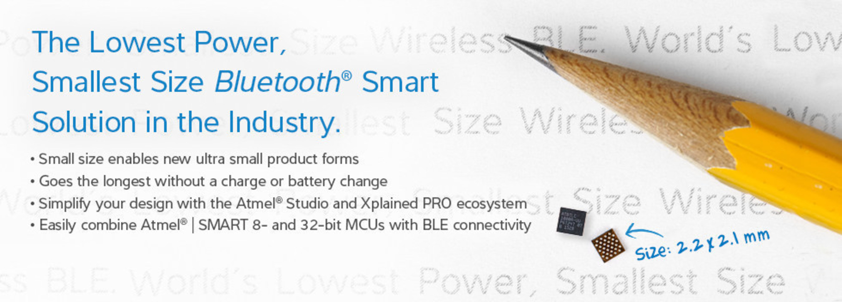 Atmel SmartConnect Bluetooth Smart BTLC1000  increase battery life by as much as one year or more for certain applications.