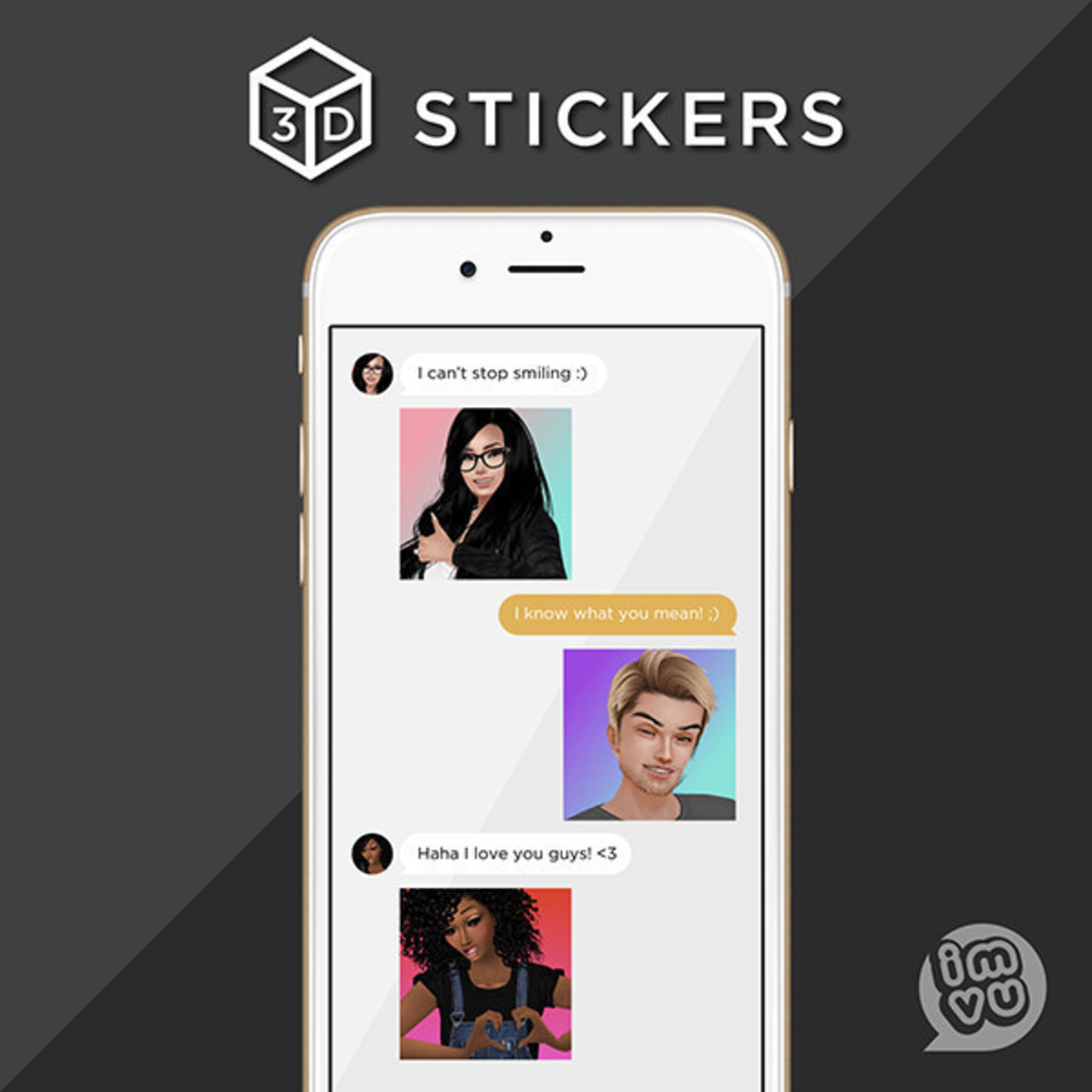 IMVU 3D Stickers use your personalized avatar to bring your conversation to life. Emotion in motion.