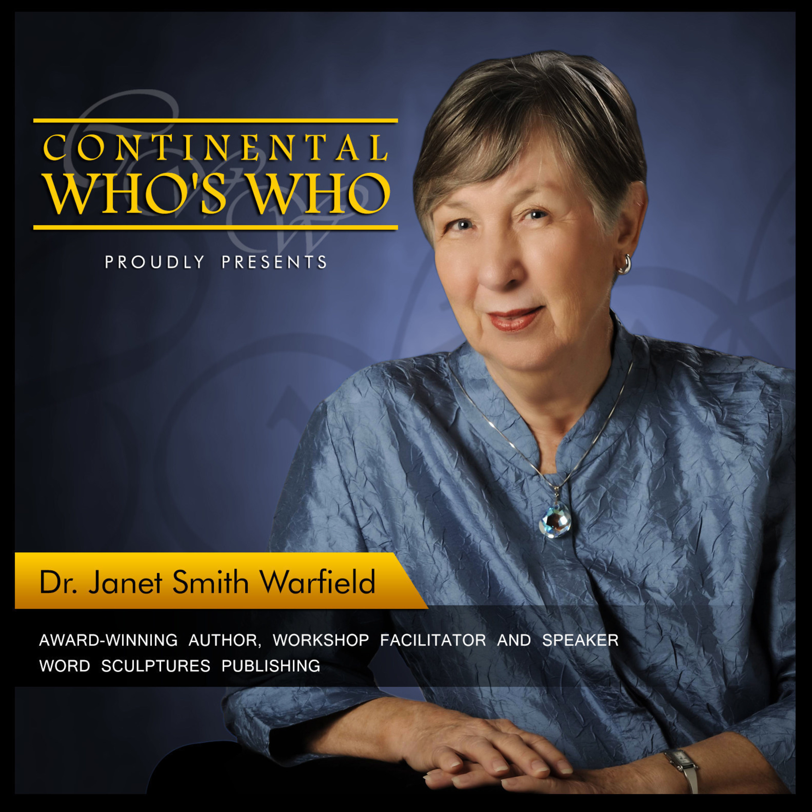 Dr. Janet Smith Warfield is recognized by Continental Who's Who as the 2015 Most Prominent Professional in the field of Consciousness Education.