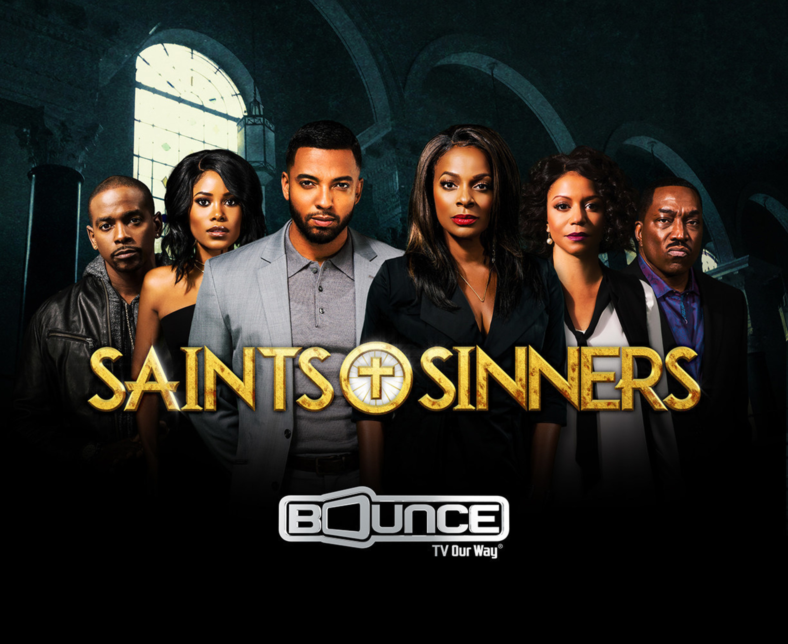 Bounce TV's first-ever original drama series Saints & Sinners is a smash hit. New episodes debut Sunday nights at 9:00 p.m. ET.  Visit BounceTV.com for local channel information.