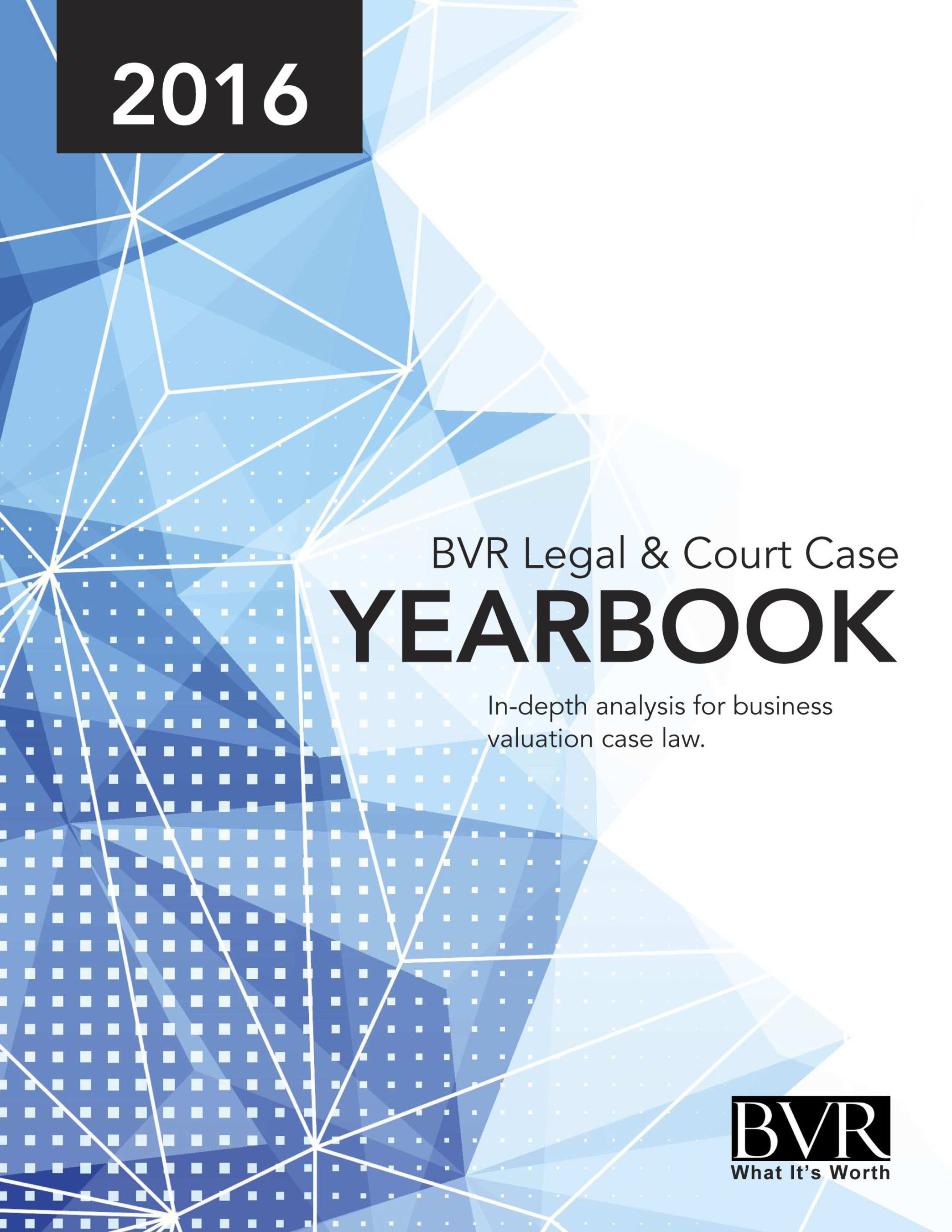 The 2016 BVR Legal and Court Case Yearbook includes nearly 100 digested business valuation cases.