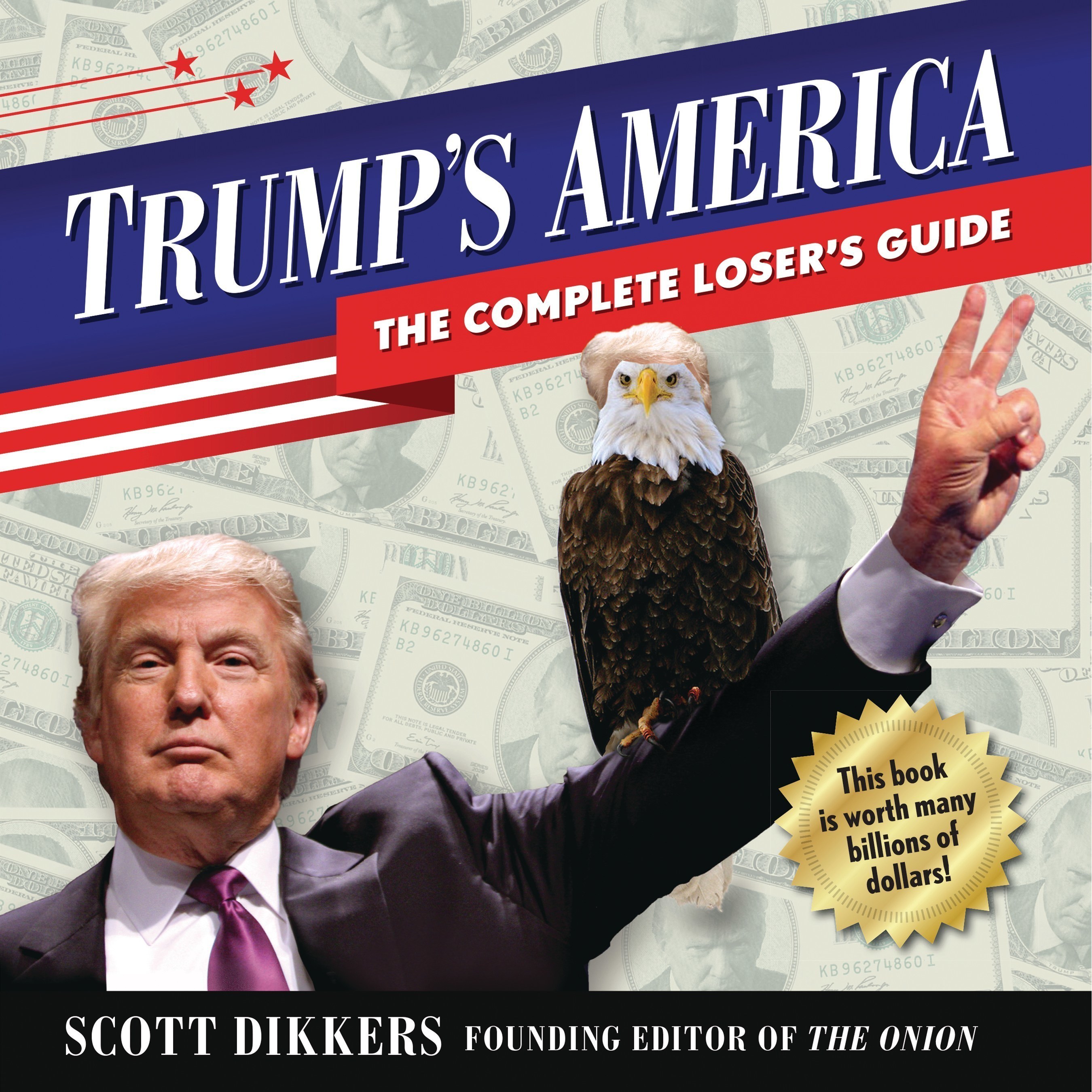 New book by Onion Founder Scott Dikkers to prepare for a Trumpocalypse. Trump's America The Complete Loser's Guide.