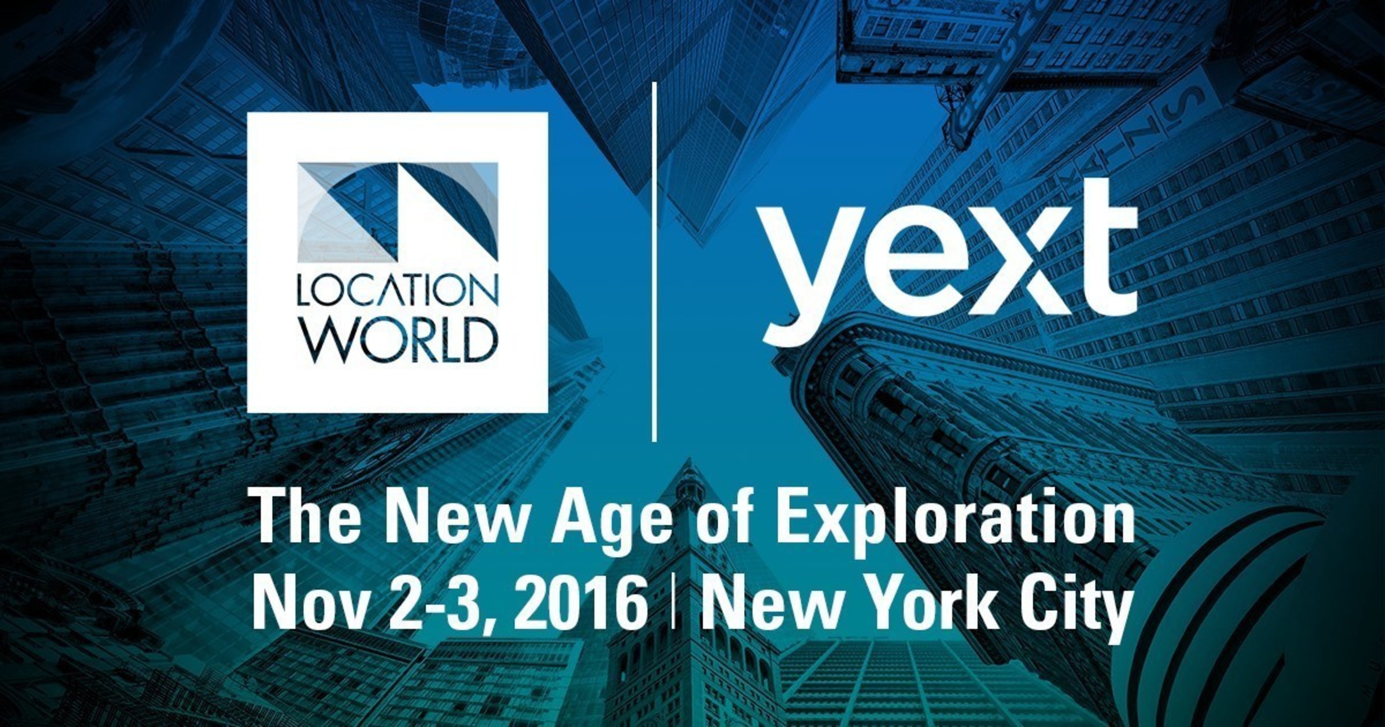 Yext's LocationWorld: The New Age of Exploration November 2-3, 2016 in New York City