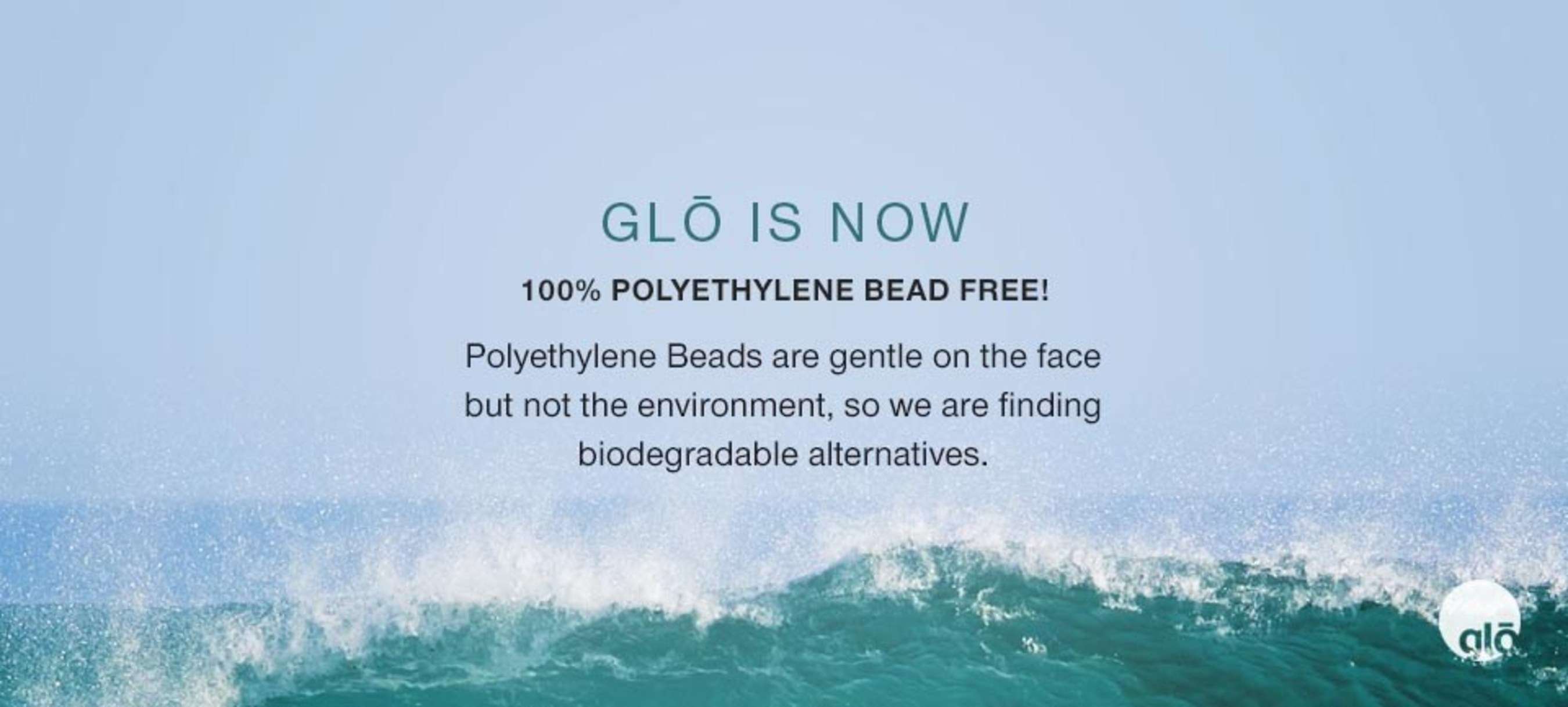 glo is now Polyethylene Bead FREE