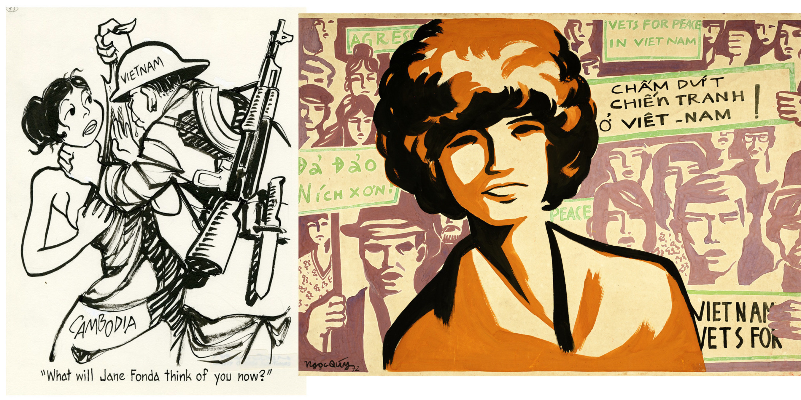 Left Image: "What will Jane Fonda think of you now? Mauldin, William (1921-2003) Ca. 1978Right Image: "End the war in Vietnam /Chấm dứt chiến tranh ở Việt-Nam Down with Nixon!/Đả Đảo Nich-xơn!" Ngọc Quy, 1972