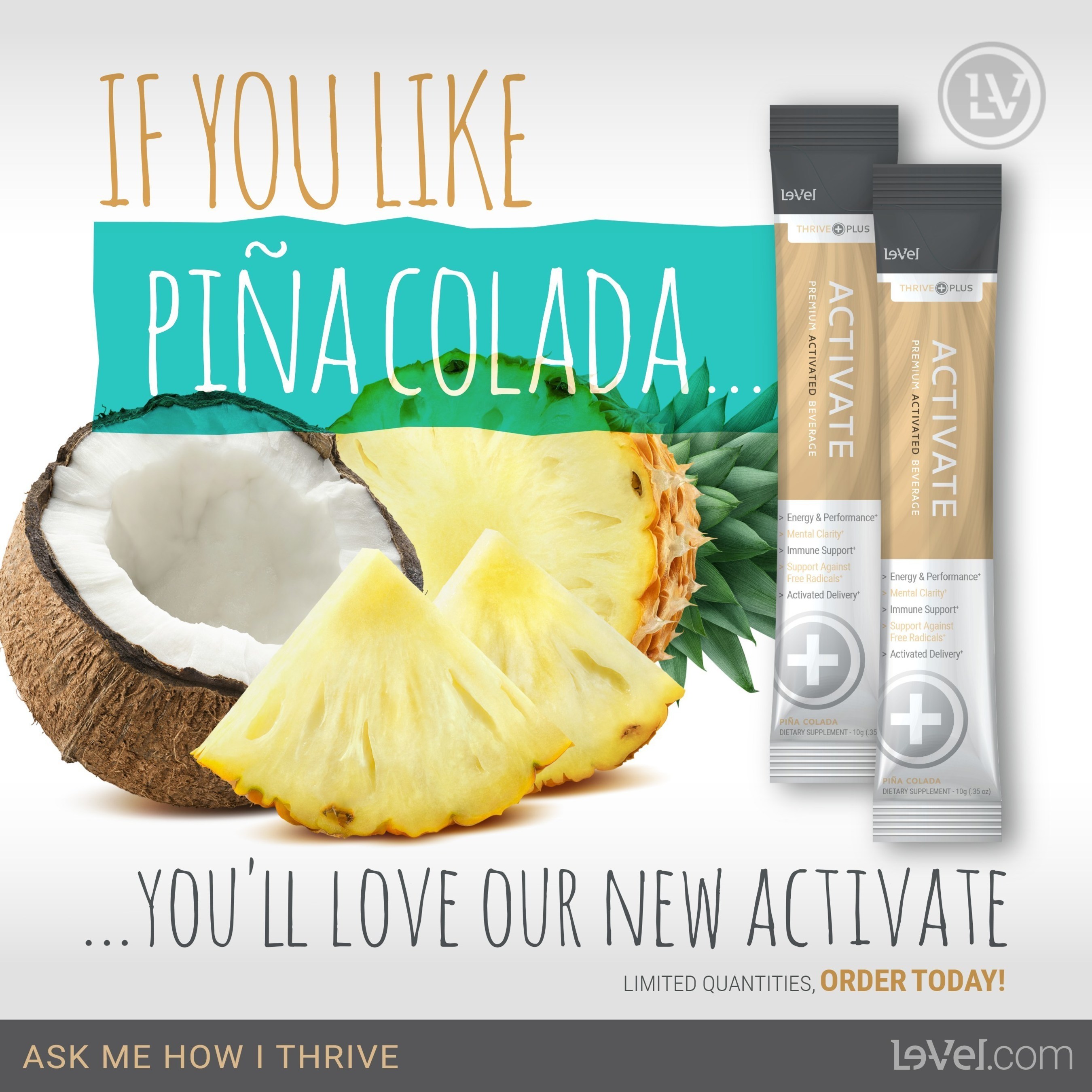 Le-Vel Brands, the world leader in human nutritional innovation, has introduced to its wildly successful THRIVE product line Activate Premium Beverage in an incredible new Pina Colada flavor.
