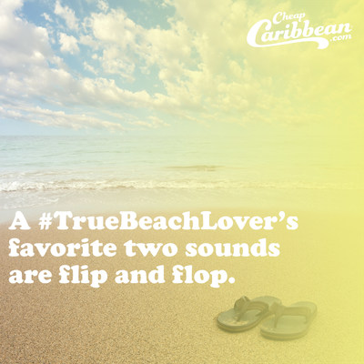 A #TrueBeachLover's favorite two sounds are flip and flop.