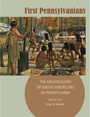 FIRST PENNSYLVANIANS: The Archaeology of Native Americans in Pennsylvania; Kurt W. Carr and Roger W. Moeller $29.95, PB, 8 1/2 x 11, 256 pages, 124 color photos and illustrations, 120 b/w line drawings, 19 maps, tables, 978-0-89271-150-5 Published by The Pennsylvania Historical and Museum Commission. Available now at ShopPAHeritage.com.