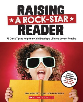 Popular parenting bloggers Amy Mascott (Teach Mama) and Allison McDonald (No Time for Flash Cards) debut their first-ever parenting book, "Raising a Rock-Star Reder," to help busy parents get their child "reading ready." Published by Scholastic, the global children's publishing, education and media company, "Raising a Rock-Star Reader," available November 10, 2015 at book retailers and online, offers parents 75 "quick tips," including age-appropriate booklists, to help infants, toddlers and school-age...