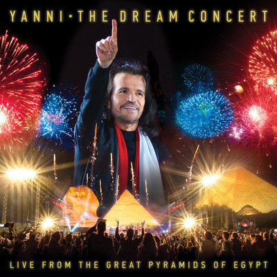YANNI: THE DREAM CONCERT LIVE FROM THE GREAT PYRAMIDS OF EGYPT - CD/DVD Available June 3